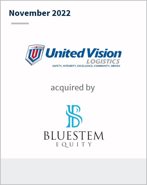 November 2022 United Vision Logistics Has been acquired by Bluestem Equity